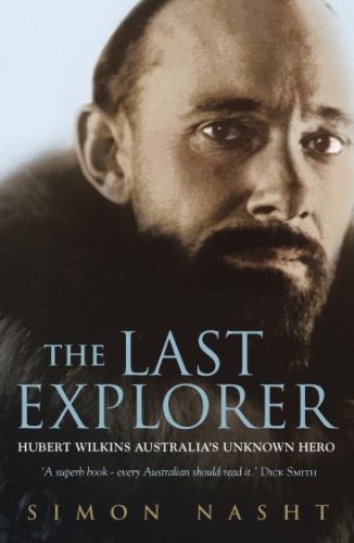 The Last Explorer: Hubert Wilkins, Australia's unknown hero